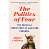The Politics of Fear: The Peculiar Persistence of American Paranoia