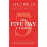 The Five-Day Leader: An insanely practical guide for relentless growth, ridiculous routines, and resilient relationships.