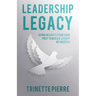 Leadership Legacy: Using Insights from Your Past to Build a Legacy of Success