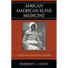 African American Slave Medicine: Herbal and non-Herbal Treatments