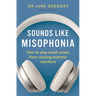 Sounds Like Misophonia: How to Stop Small Noises from Causing Extreme Reactions