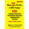How [Not] To Write A Hit Song!: 101 Common Mistakes to Avoid If You Want Songwriting Success