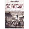 Dishonored Americans: The Political Death of Loyalists in Revolutionary America