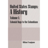 United States Stamps - A History: Volume I - Colonial Days to the Columbians