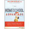 The Homeschool Advantage: A Child-Focused Approach to Raising Lifelong Learners