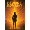 Beware: Hidden Truths: HIDDEN TRUTHS