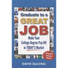 Graduate to a Great Job: Make Your College Degree Pay Off in Today's Market