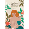 Newborn Mothers: When a Baby is Born, so is a Mother.