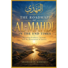 The Roadmap of Al-Mahdi in the End Times: ecoding Prophecy, End Times Signs, Dajjal System, and the Restoration of Justice