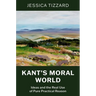 Kant's Moral World: Ideas and the Real Use of Pure Practical Reason