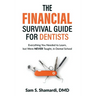 The Financial Survival Guide for Dentists: Everything you Needed to Learn, but Were NEVER Taught, in Dental School