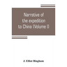 Narrative of the expedition to China, from the commencement of the war to its termination in 1842; with sketches of the manners and customs of the sin
