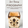 Pyrography: A Beginner's Guide to Learning Wood Burning Techniques and Patterns