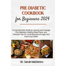Pre-Diabetic Cookbook for Beginners 2024: Comprehensive Guide to reverse and manage Pre-Diabetes, Healthy Meal Plans, and Lifestyle Tips for controlli