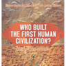 Who Built the First Human Civilization? Ancient Mesopotamia - History Books for Kids Children's Ancient History