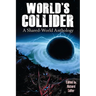 World's Collider: A Shared-World Anthology