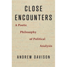 Close Encounters: A Poetic Philosophy of Political Analysis