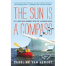 The Sun Is a Compass: My 4,000-Mile Journey Into the Alaskan Wilds