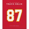 The Little Book of Travis Kelce: In His Own Words