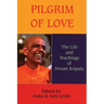 Pilgrim of Love: The Life and Teachings of Swami Kripalu