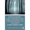 Paranormal and Anomalous Experiences in Therapy: A Practitioner's Guide