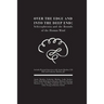 Over the Edge and Into the Deep End: Schizophrenia and the Bounds of the Human Mind: Includes Personal Interviews with Austin Mardon, CM PhD and Cathe