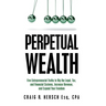Perpetual Wealth: Five Entrepreneurial Truths to Rig the Legal, Tax, and Financial Systems, Increase Revenue, and Expand Your Freedom