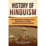 History of Hinduism: A Captivating Guide to the Origins, Beliefs, and Practices of the Hindus, Including Their Epics and Philosophies