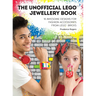 The Unofficial Lego(r) Jewellery Book: 18 Awesome Designs for Fashion Accessories from Lego(r) Bricks