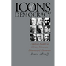 Icons of Democracy: American Leaders as Heroes, Aristocrats, Dissenters, and Democrats