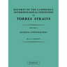 Reports of the Cambridge Anthropological Expedition to Torres Straits: Volume 1, General Ethnography
