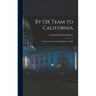 By Ox Team to California: A Narrative of Crossing the Plains in 1860