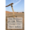 The Woman at the Well: How One Encounter Changed a City
