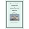 Abstracts from the Land Records of Dorchester County, Maryland, Volume J: 1790-1795
