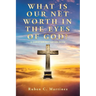 What Is Our Net Worth in the Eyes of God?: A Christian Motivation Book
