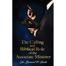 The Calling and Biblical Role of the Associate Minister: "God's Servant, Doing God's Work, God's Way, By God's Power"