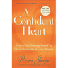 A Confident Heart: How to Stop Doubting Yourself & Live in the Security of God's Promises