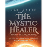 The Mystic Healer Energy Healing Journal: 21 Days To Raising Your Vibration With Manifesting Guide