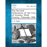 The Revised Ordinances of the City of Greeley Weld County, Colorado 1908