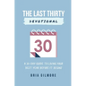 The Last Thirty Devotional: A 30-day Guide to Living your Best Year Before it Begins