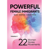 POWERFUL FEMALE IMMIGRANTS Who Inspire Greatness Volume 4: 22 Women 22 Stories 22 Movements