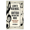 Learn to Read Music, Sight Read and Sight Siing Music: An Absolute Guide To Read Music For Beginners