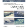 Digital Audio Essentials: A Comprehensive Guide to Creating, Recording, Editing, and Sharing Music and Other Audio