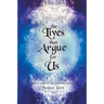The Lives that Argue for Us