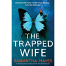 The Trapped Wife: An absolutely gripping psychological thriller with a mind-blowing twist