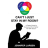 Can't I Just Stay In My Room?: A Career Guide For Everyone Who'd Rather Not Talk About It