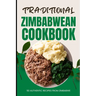 Traditional Zimbabwean Cookbook: 50 Authentic Recipes from Zimbabwe