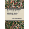 An Introduction To Chemical Engineering; An Elementary Textbook For The Use Of Students And Users Of Chemical Machinery