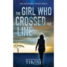 The Girl Who Crossed the Line: All she wanted was to belong. Then, she committed an unforgivable crime...