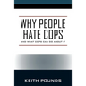 Why People Hate Cops: And What Cops Can Do About It